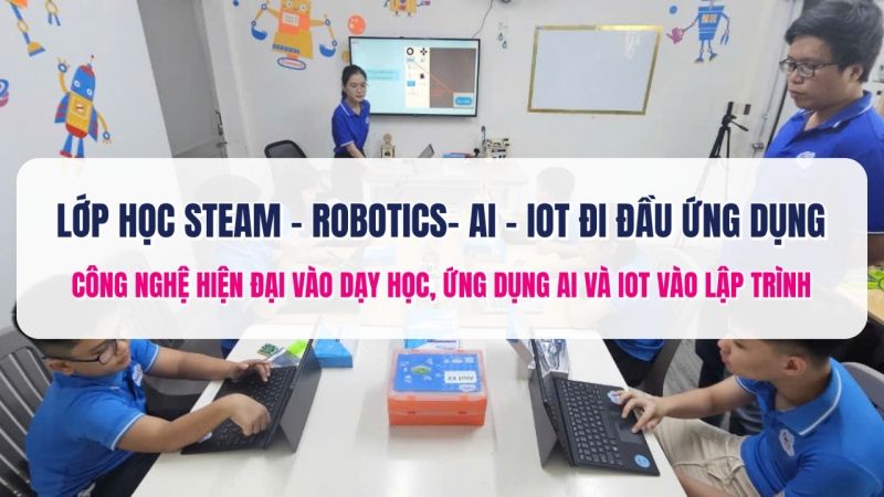 TOPKID STEAM lớp học STEAM - Robotics - Ai - IoT đi đầu ứng dụng công nghệ hiện đại vào dạy học, ứng dụng Ai và IoT vào lập trình